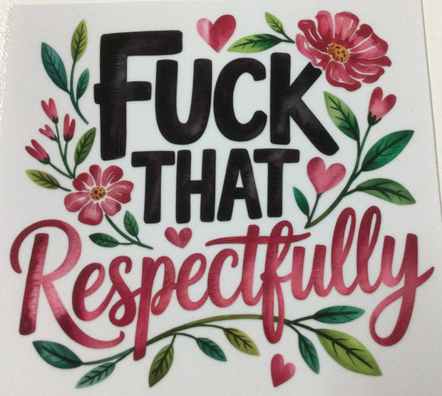 F**K that respectfully